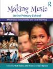 Making Music in the Primary School : Whole Class Instrumental and Vocal Teaching - Book