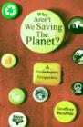 Why Aren't We Saving the Planet? : A Psychologist's Perspective - Book