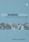 How Science Works : Exploring effective pedagogy and practice - Book