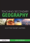 Teaching Secondary Geography as if the Planet Matters - Book