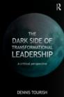 The Dark Side of Transformational Leadership : A Critical Perspective - Book