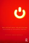 Relocating Television : Television in the Digital Context - Book