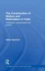 The Construction of History and Nationalism in India : Textbooks, Controversies and Politics - Book