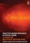 Practice-Based Research in Social Work : A Guide for Reluctant Researchers - Book