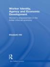 Worker Identity, Agency and Economic Development : Women's empowerment in the Indian informal economy - Book