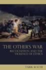 The Other's War : Recognition and the Violence of Ethics - Book