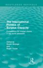 The International Politics of Surplus Capacity (Routledge Revivals) : Competition for Market Shares in the World Recession - Book
