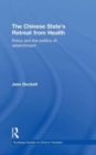 The Chinese State's Retreat from Health : Policy and the Politics of Retrenchment - Book