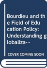 Bourdieu and the Field of Education Policy : Understanding globalization, mediatization, implementation - Book