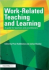 Work-Related Teaching and Learning : A guide for teachers and practitioners - Book