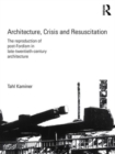 Architecture, Crisis and Resuscitation : The Reproduction of Post-Fordism in Late-Twentieth-Century Architecture - Book