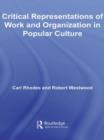 Critical Representations of Work and Organization in Popular Culture - Book