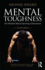 Mental Toughness : The Mindset Behind Sporting Achievement, Second Edition - Book