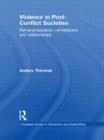 Violence in Post-Conflict Societies : Remarginalization, Remobilizers and Relationships - Book