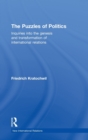 The Puzzles of Politics : Inquiries into the Genesis and Transformation of International Relations - Book