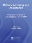 Military Advising and Assistance : From Mercenaries to Privatization, 1815-2007 - Book