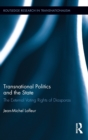 Transnational Politics and the State : The External Voting Rights of Diasporas - Book