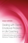 Dealing with Clients' Emotional Problems in Life Coaching : A Rational-Emotive and Cognitive Behaviour Therapy (RECBT) Approach - Book