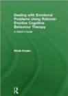 Dealing with Emotional Problems Using Rational-Emotive Cognitive Behaviour Therapy : A Client's Guide - Book