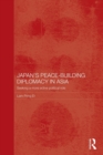 Japan's Peace-Building Diplomacy in Asia : Seeking a More Active Political Role - Book