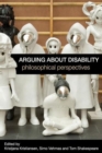 Arguing about Disability : Philosophical Perspectives - Book