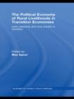 The Political Economy of Rural Livelihoods in Transition Economies : Land, Peasants and Rural Poverty in Transition - Book