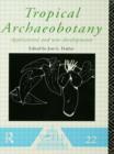 Tropical Archaeobotany : Applications and New Developments - Book