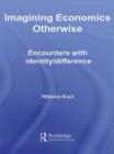 Imagining Economics Otherwise : Encounters with Identity/Difference - Book