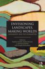 Envisioning Landscapes, Making Worlds : Geography and the Humanities - Book