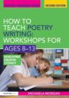 How to Teach Poetry Writing: Workshops for Ages 8-13 : Developing Creative Literacy - Book