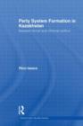 Party System Formation in Kazakhstan : Between Formal and Informal Politics - Book