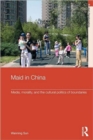 Maid In China : Media, Morality, and the Cultural Politics of Boundaries - Book