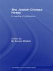 The Jewish-Chinese Nexus : A Meeting of Civilizations - Book