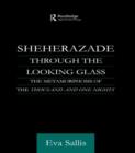 Sheherazade Through the Looking Glass : The Metamorphosis of the 'Thousand and One Nights' - Book