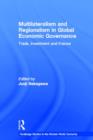 Multilateralism and Regionalism in Global Economic Governance : Trade, Investment and Finance - Book
