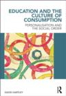 Education and the Culture of Consumption : Personalisation and the Social Order - Book