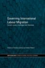 Governing International Labour Migration : Current Issues, Challenges and Dilemmas - Book