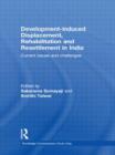 Development-induced Displacement, Rehabilitation and Resettlement in India : Current Issues and Challenges - Book