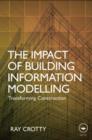 The Impact of Building Information Modelling : Transforming Construction - Book