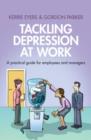 Tackling Depression at Work : A Practical Guide for Employees and Managers - Book