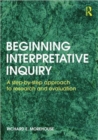 Beginning Interpretative Inquiry : A Step-by-Step Approach to Research and Evaluation - Book
