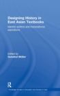 Designing History in East Asian Textbooks : Identity Politics and Transnational Aspirations - Book