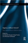 Agency without Actors? : New Approaches to Collective Action - Book