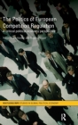 The Politics of European Competition Regulation : A Critical Political Economy Perspective - Book