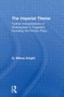 The Imperial Theme : Further Interpretations of Shakespeare's Tragedies Including the Roman Plays - Book