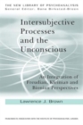 Intersubjective Processes and the Unconscious : An Integration of Freudian, Kleinian and Bionian Perspectives - Book