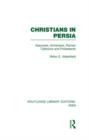 Christians in Persia (RLE Iran C) : Assyrians, Armenians, Roman Catholics and Protestants - Book