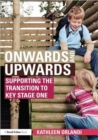 Onwards and Upwards : Supporting the transition to Key Stage One - Book