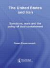 The United States and Iran : Sanctions, Wars and the Policy of Dual Containment - Book