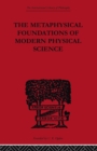 The Metaphysical Foundations of Modern Physical Science : A Historical and Critical Essay - Book